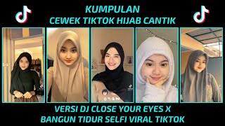 KUMPULAN CEWEK TIKTOK HIJAB CANTIK || DJ CLOSE YOUR EYES VIRAL TIKTOK