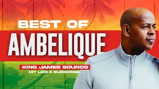 🔥 BEST OF AMBELIQUE - KING JAMES