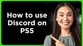 How to use Discord on PS5 (Full Guide For Beginners)