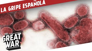 La Gripe Española I LA GRAN GUERRA Epílogo 3