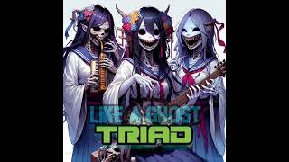 Like a Ghost-- Triad