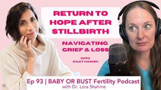 Ep 93  Return to Hope After Stillbirth with Dr. Kiley Hanish