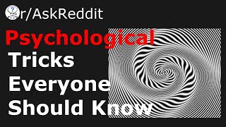 Which Psychological Tricks should Everyone Know about? (r/askReddit)