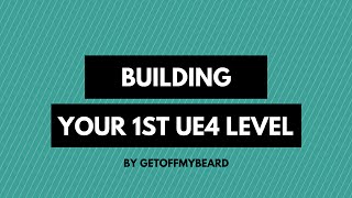 Beginners Guide To Building Your First Level In Unreal Engine 4