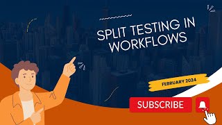 February 2024 -  Split Testing In Workflows