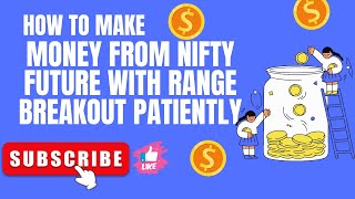 MONEY FROM NIFTY FUTURE RANGE BREAKOUT STRATEGY WITH PATIENTLY..JAI SHREE RAAM..