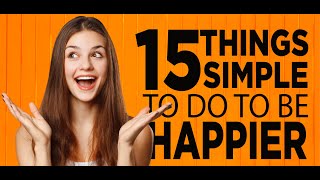 15 Simple Things To Do To Be Happier | Tensopedia