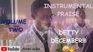 DETTY DECEMBER! 😂 INSRTUMENTAL PRAISE VOLUME TWO🔥🔥