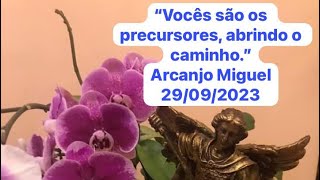 “Vocês são os precursores, abrindo o caminho” Arcanjo Miguel 29/09/2023