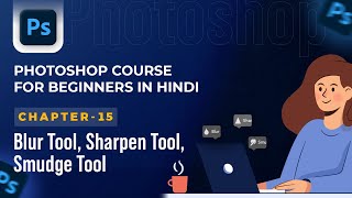 Photoshop Complete Course for Beginners in Hindi/हिंदी - 15. Blur Tool, Sharpen Tool & Smudge Tool