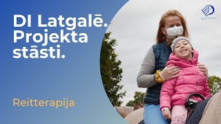 DI Latgalē. Projekta stāsti. Reitterapija