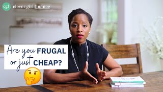 Frugal vs. Cheap: What's the Difference and Which One Are You? | Clever Girl Finance