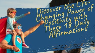 Discover the Life-Changing Power of Positivity with These 18 Daily Affirmations