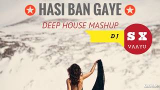 DJSX & VAAYU - Hasi Ban Gaye | Hamari Adhuri Kahani | Deep House Mashup