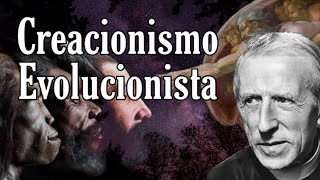 Teoría del Creacionismo Evolucionista de Pierre Teilhard de Chardin.