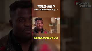 Francis Ngannou vs. Anthony Joshua "Will take his soul"...