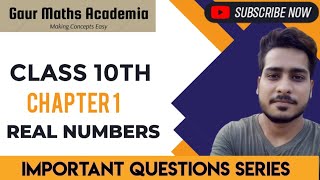 CLASS 10TH || REAL NUMBERS || IMPORTANT QUESTIONS || CBSE 2024-25 || GMA (Gaur Maths Academia)