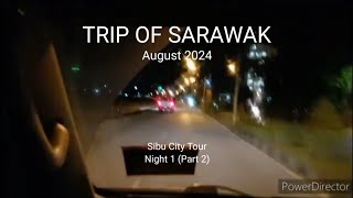 TRIP OF SARAWAK (August 2024) -  Sibu City Tour Night 1 (Part 2)