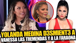 Yolanda Medina deja en claro lo que paso con Vanessa y por que no termina su p3le4 con la Faraona