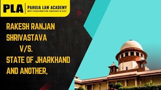 Rakesh Ranjan Shrivastava Vs. State of Jharkhand and another, | Supreme Court Judgment #pla #law