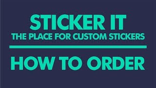 Sticker It - How to order your custom stickers.