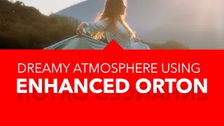 Orton Effect Enhanced - Dreamy atmosphere and Soft mood for your photos (Affinity Photo)