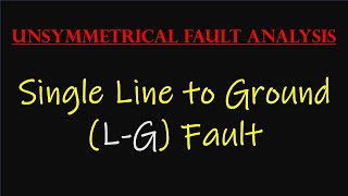 Lecture-2 Single Line to Ground (L-G) Fault || Unsymmetrical Fault Analysis