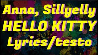 Anna, Sillyelly - HELLO KITTY (Lyrics/testo)