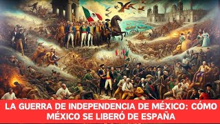 La Guerra de Independencia de México: cómo México se liberó de España