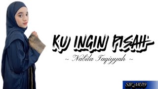 Ku Ingin Pisah ~ Nabila Taqqiyah ~ (lirik lagu)