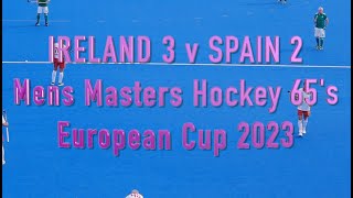 Ireland 3 Spain 2. Mens Masters Hockey over 65. European Cup 2023. Valencia, Spain.