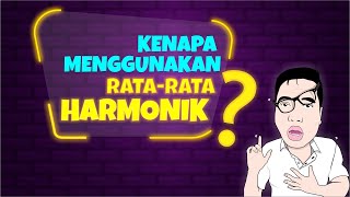 Kenapa menggunakan rata rata harmonik