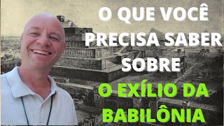 O que você precisa saber sobre: O Exílio na Babilônia