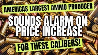 Americas Largest Ammo Producer Sounds Alarm On Price Increase For THESE Calibers!!