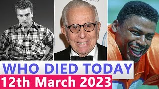 13 Famous Celebrities Who died Today 12th March 2023