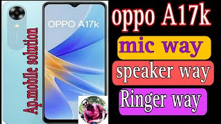 oppo A17K  mic, speaker, Ringer  solution