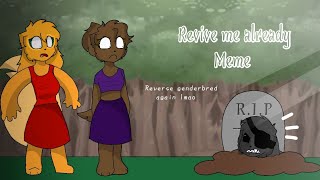 Revive me already meme (reverse gender) // flipaclip