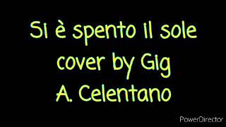 Si è spento il sole - cover by Gig - A. Celentano