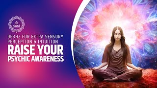 Raise Your Psychic Awareness | 963Hz for Extra Sensory Perception & Intuition