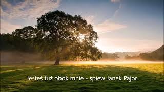 Jesteś tuż obok mnie - śpiew Janek Pajor