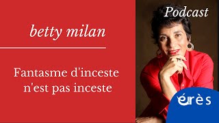 [Podcast] Betty MILAN - Fantasme d'inceste n'est pas inceste