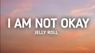 Jelly Roll - I Am Not Okay (Lyrics)