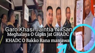 Garo Khasi Jaintia Ni San Meghalaya O Gipin Jat GHADC KHADC O Bakko Rana Manjawa