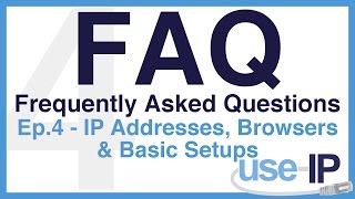 FAQ - Episode 4 - IP Addresses, Browsers & Basic Setups