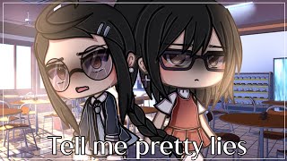 Tell Me Pretty Lies || Gacha Life ||