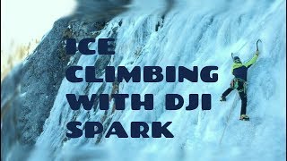 ICE CLIMBING WITH DJI SPARK DRONE