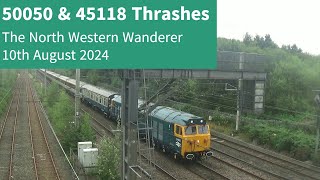 50050 & 45118 Thrashes The North Western Wanderer - 10th August 2024