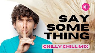 Chilly Chill - Say Something | Lofi Music 2022