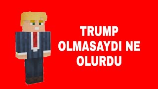 MİNECRAFT-PARODİLERİ TRUMP OLMASAYDI NE OLURDU