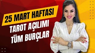 25 MART HAFTASI!  KOÇ BOĞA İKİZLER YENGEÇ ASLAN BAŞAK TERAZİ AKREP YAY OĞLAK KOVA BALIK BURÇLARI